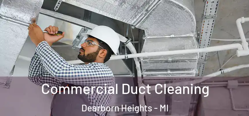  Commercial Duct Cleaning Dearborn Heights - MI
