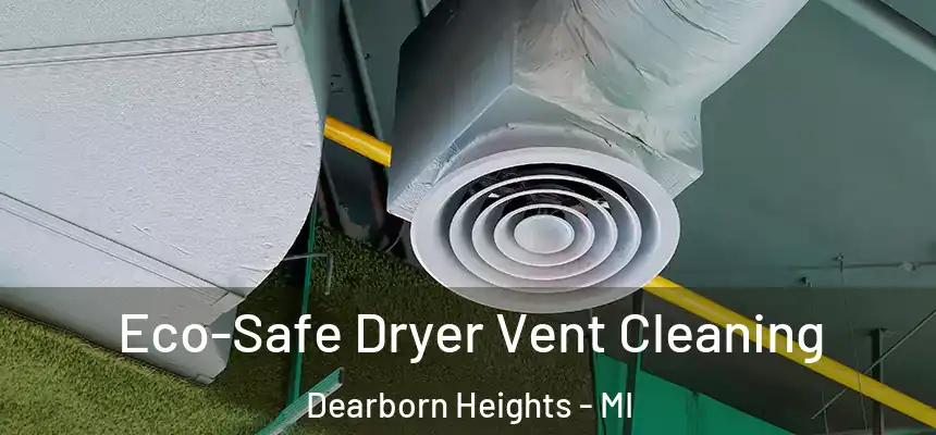  Eco-Safe Dryer Vent Cleaning Dearborn Heights - MI