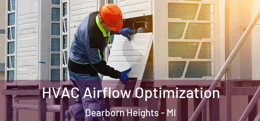  HVAC Airflow Optimization Dearborn Heights - MI
