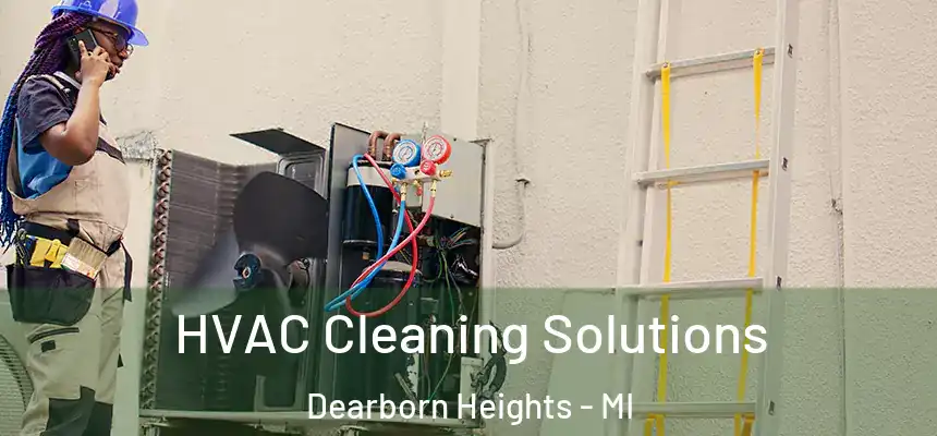  HVAC Cleaning Solutions Dearborn Heights - MI
