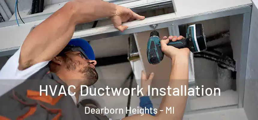  HVAC Ductwork Installation Dearborn Heights - MI