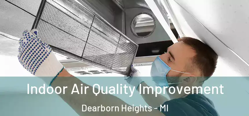  Indoor Air Quality Improvement Dearborn Heights - MI