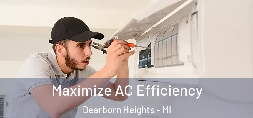  Maximize AC Efficiency Dearborn Heights - MI