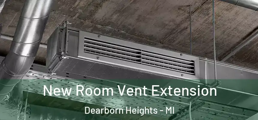  New Room Vent Extension Dearborn Heights - MI