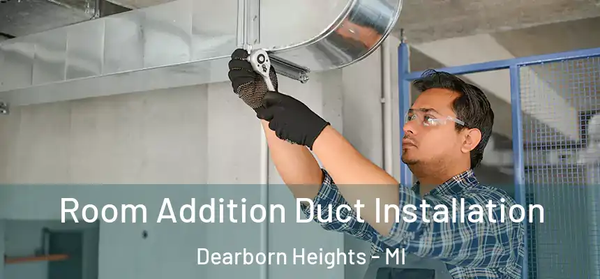  Room Addition Duct Installation Dearborn Heights - MI