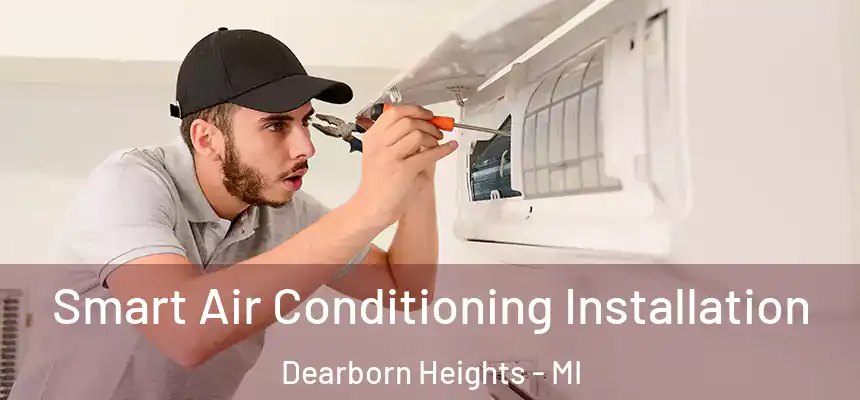  Smart Air Conditioning Installation Dearborn Heights - MI