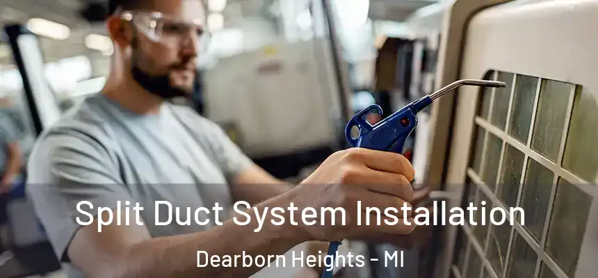  Split Duct System Installation Dearborn Heights - MI